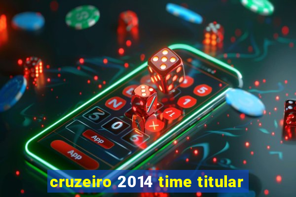 cruzeiro 2014 time titular